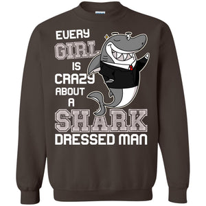 Every Girl Is Crazy About A Shark Dressed ManG180 Gildan Crewneck Pullover Sweatshirt 8 oz.