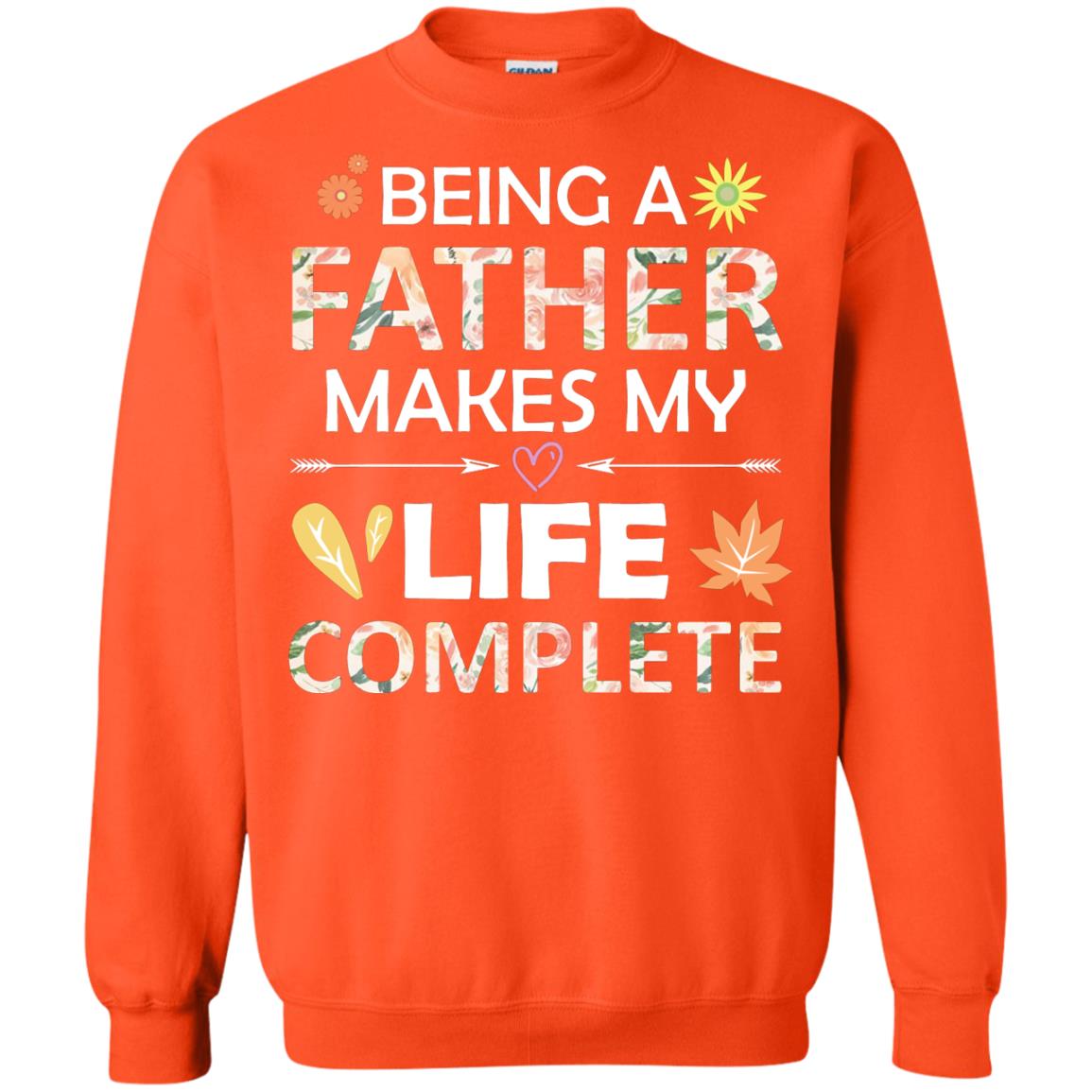 Being A Father Make My Life Complete Parent_s Day Shirt For Daddy Orange