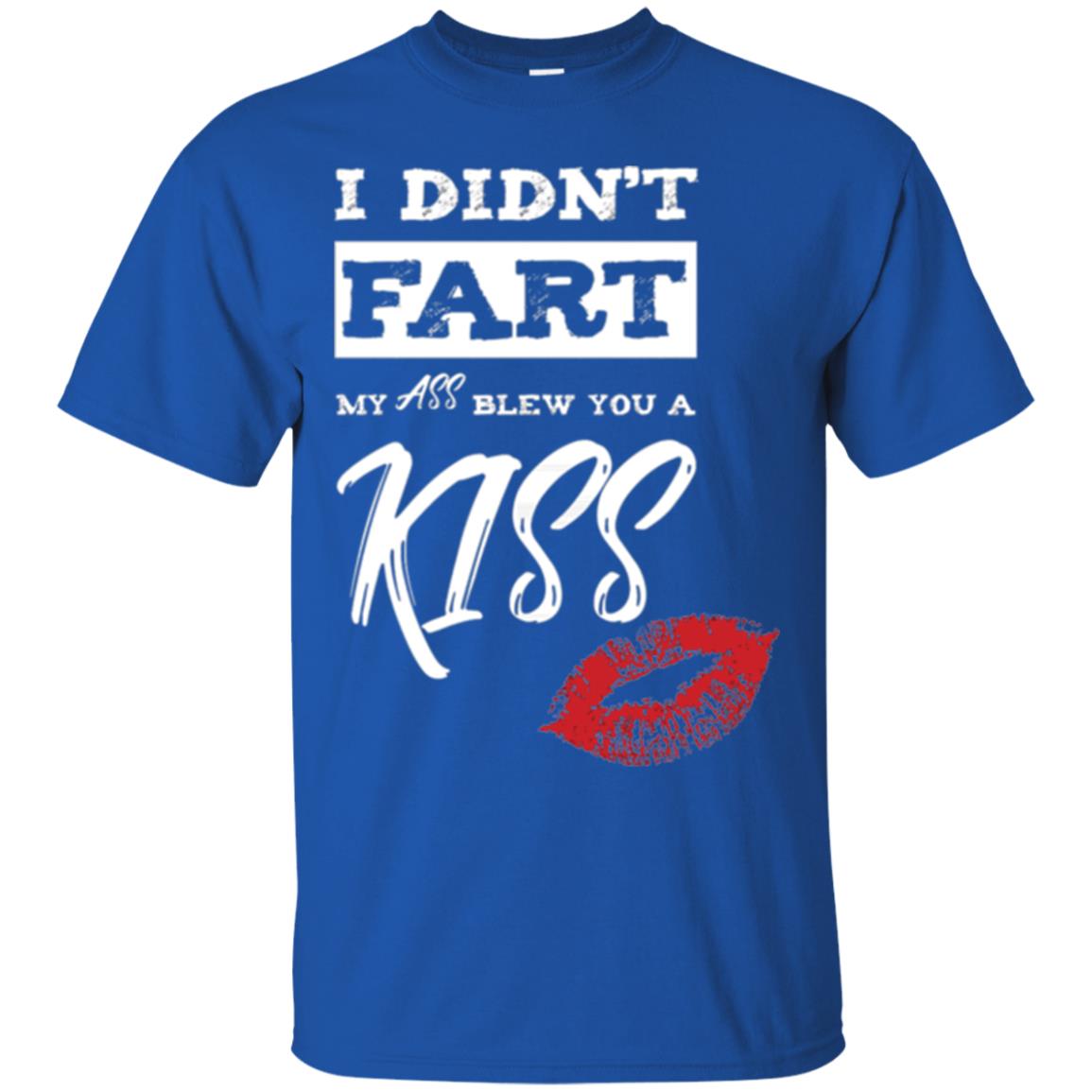 Funny Kiss T-shirt I Didn_t Fart My Ass Blew You A Kiss Royal