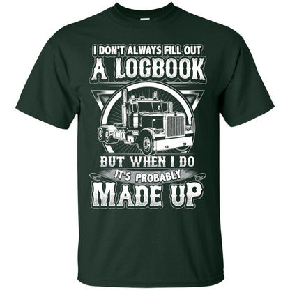 I Don_t Always Fill Out A Logbook Funny Truck Driver T-shirt Forest