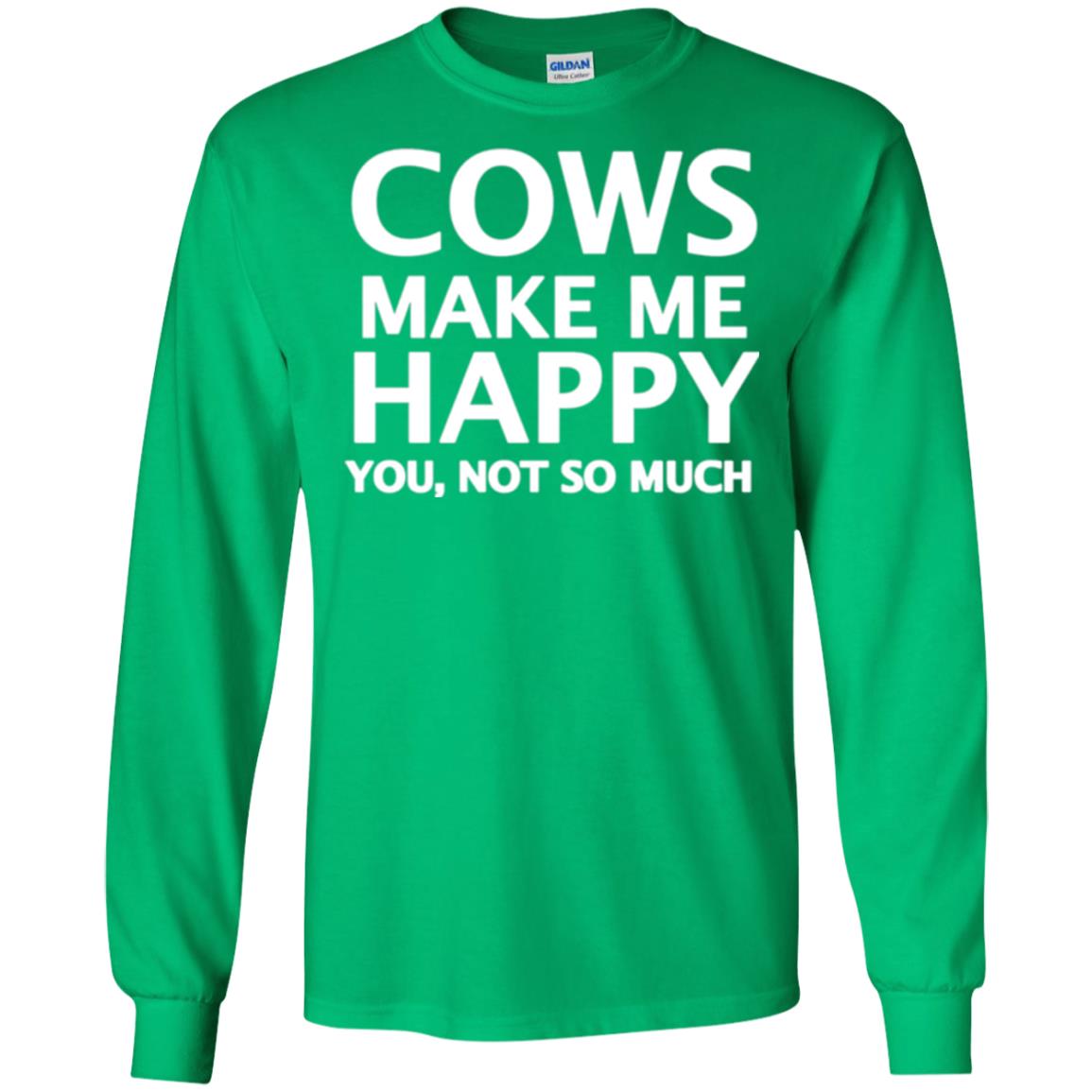 Cow Lovers T-shirt Cows Make Me Happy You Not So Much Irish Green