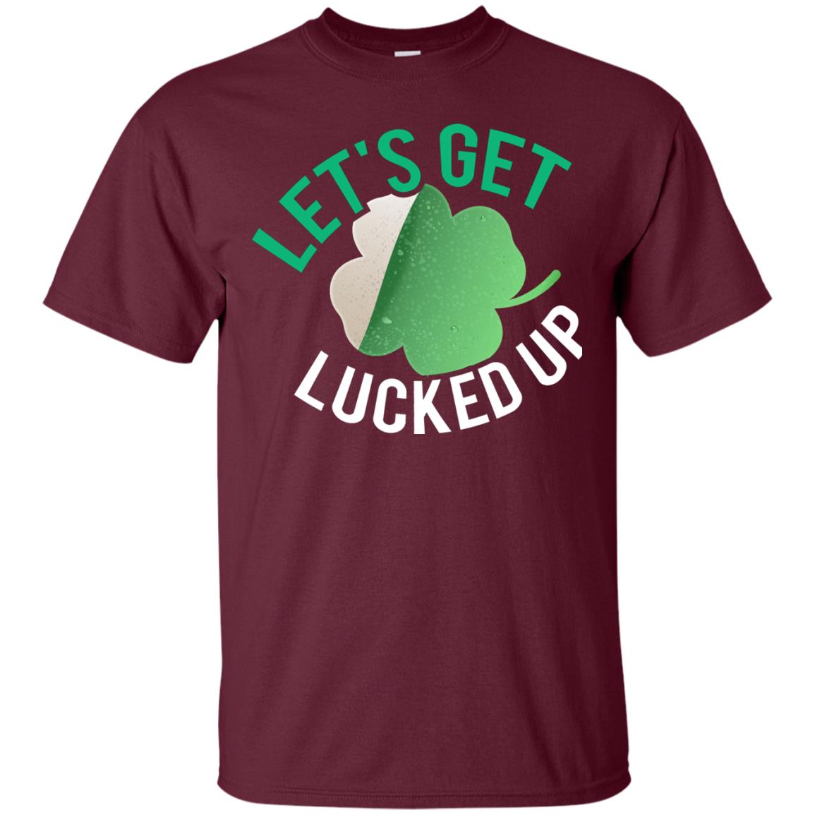Let's Get Lucked Up Shamrocks Saint Patrick's Day T-shirt Maroon