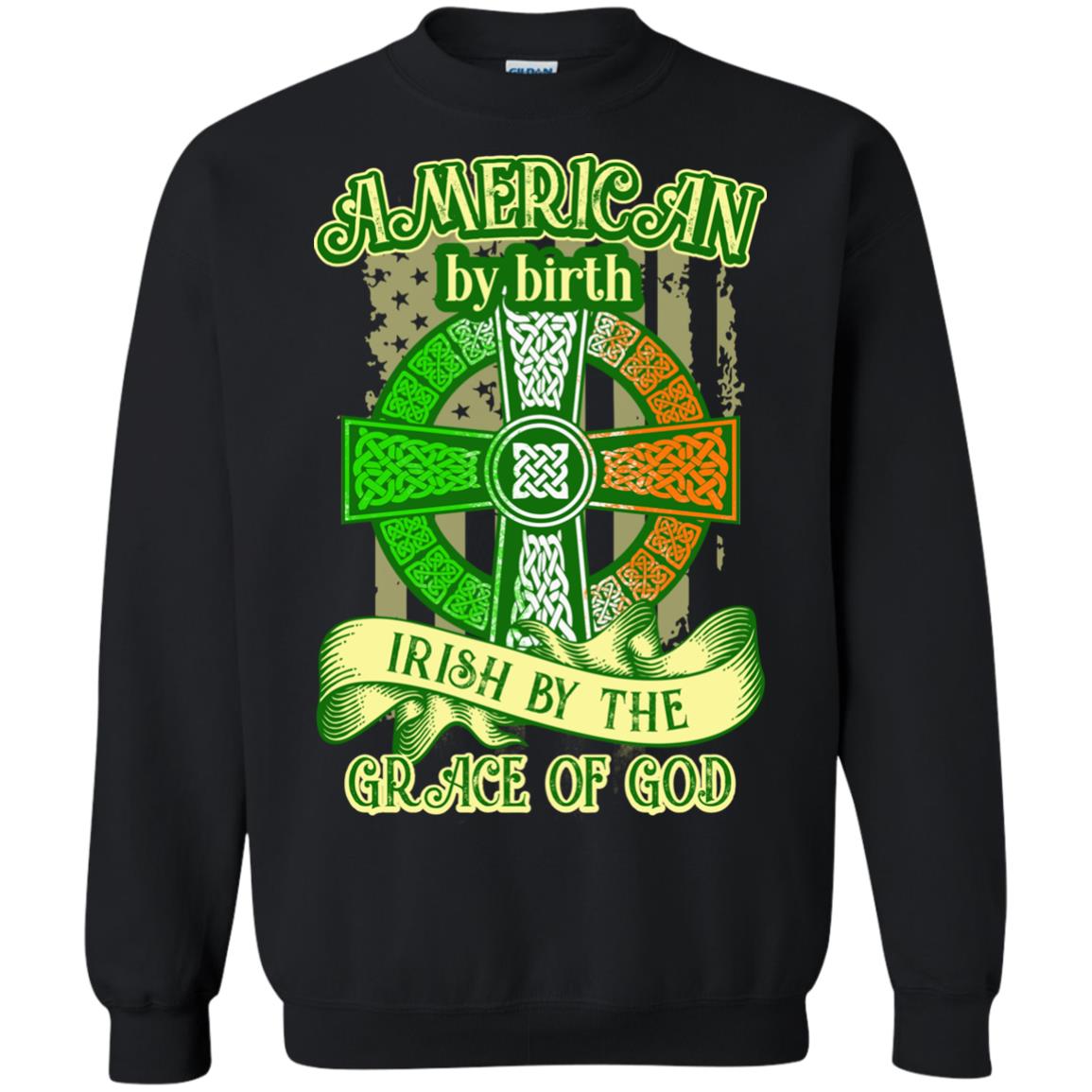 American By Birth Irish By The Grace Of God Shirt Saint Patrick_s Day Black