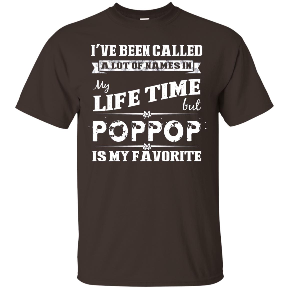 I've Been Called Lot Of Name In My Life Time But Poppop Is My Favorite Shirt Dark Chocolate