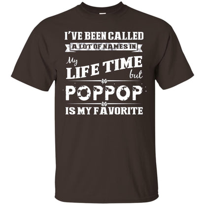 I've Been Called Lot Of Name In My Life Time But Poppop Is My Favorite Shirt Dark Chocolate