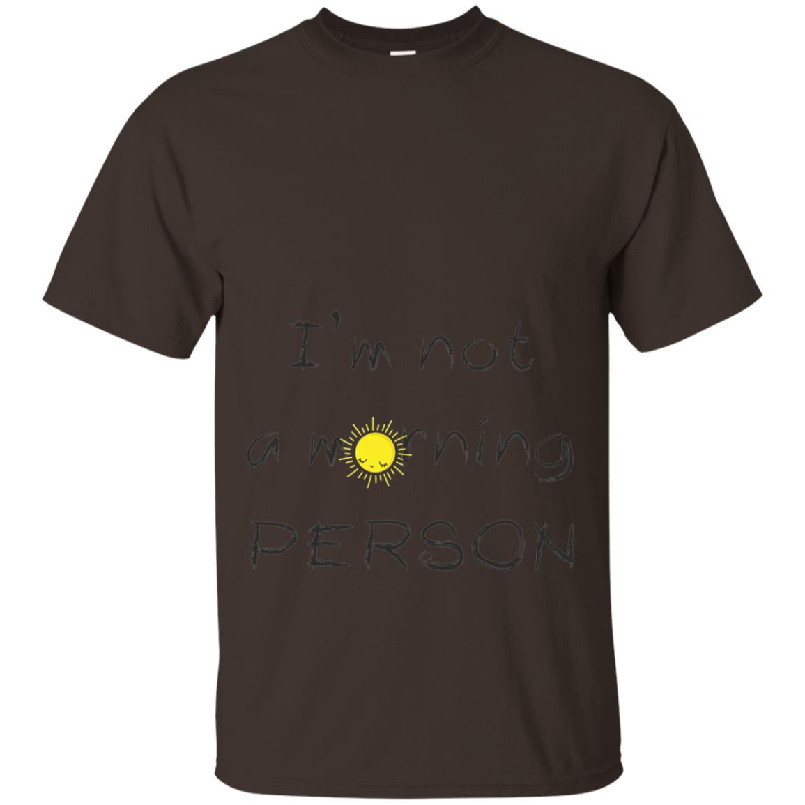 I Am Not A Morning Person T-shirt Dark Chocolate