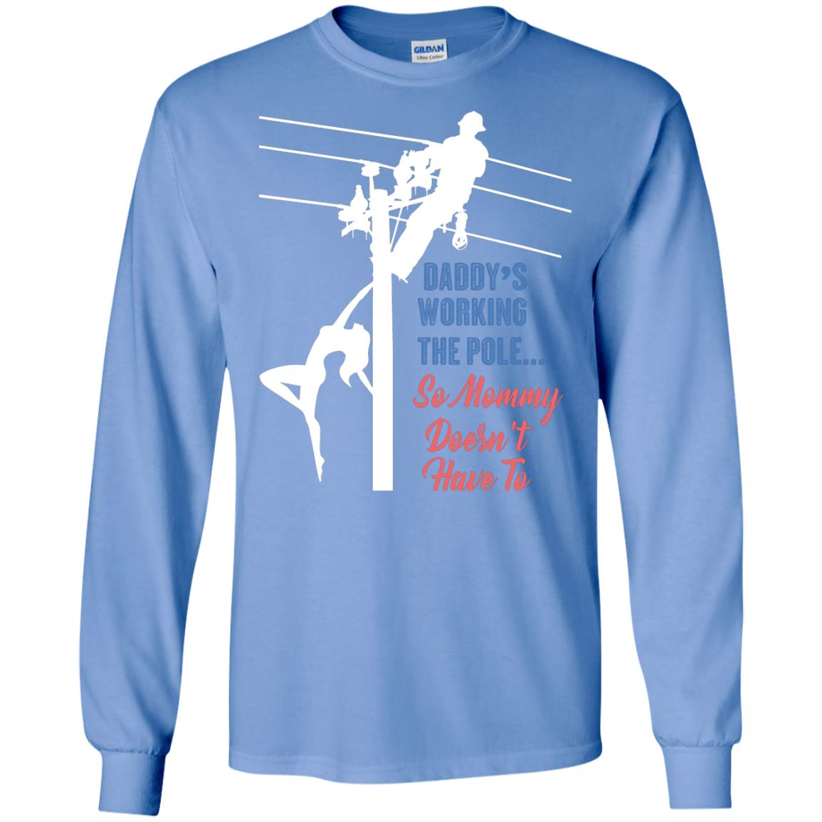 Daddy’s Working The Pole So Mommy Doesn’t Have To Funny Lineman T-shirt Carolina Blue