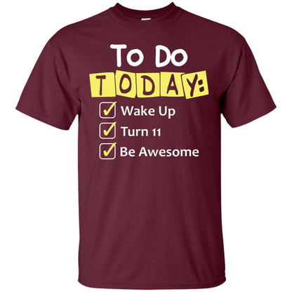 To Do Today Wake Up Turn 11 And Be Awesome Funny 11th Birthday Shirt Maroon