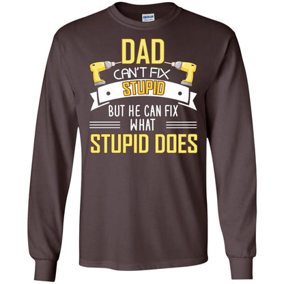 Dad Can't Fix Stupid But He Can Fix What Stupid Does Daddy Shirt Dark Chocolate