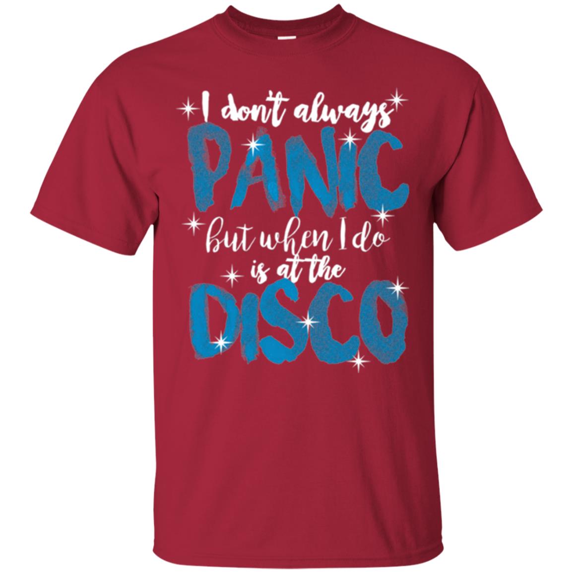 I Don_t Always Panic But When I Do It_s At The Disco T-shirt Cardinal