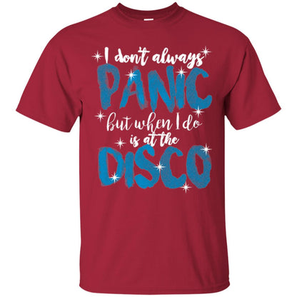 I Don_t Always Panic But When I Do It_s At The Disco T-shirt Cardinal