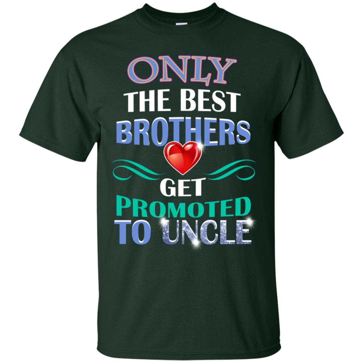 Only The Best Brother Get Promoted To Uncle Shirt Forest