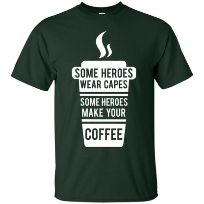 Coffee Lover T-shirt Some Heroes Wear Capes Some Heroes Make Your Coffee Forest