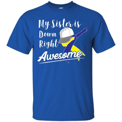 My Sister Is Down Right Awesome Down Syndrome Awareness Shirt Royal