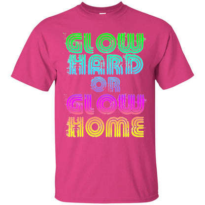 Glow Hard Or Glow Home T-shirt Heliconia