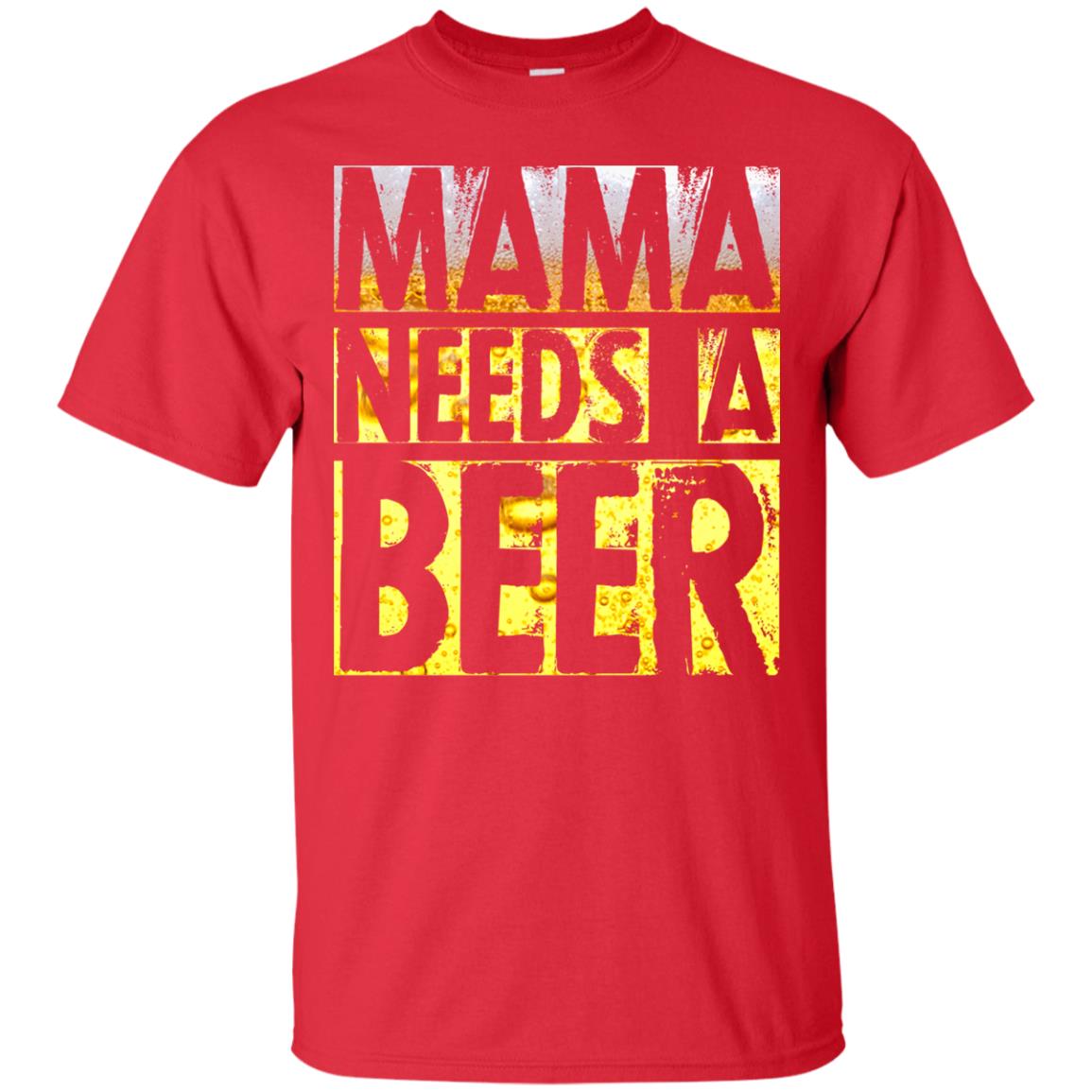 Mama Needs A Beer Shirt For Woman Loves Beer Red
