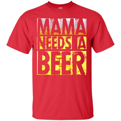 Mama Needs A Beer Shirt For Woman Loves Beer Red