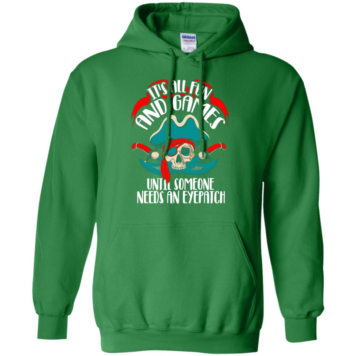 It_s All Fun And Games Until Someone Needs An Eyepatch Pirate T-shirt Irish Green