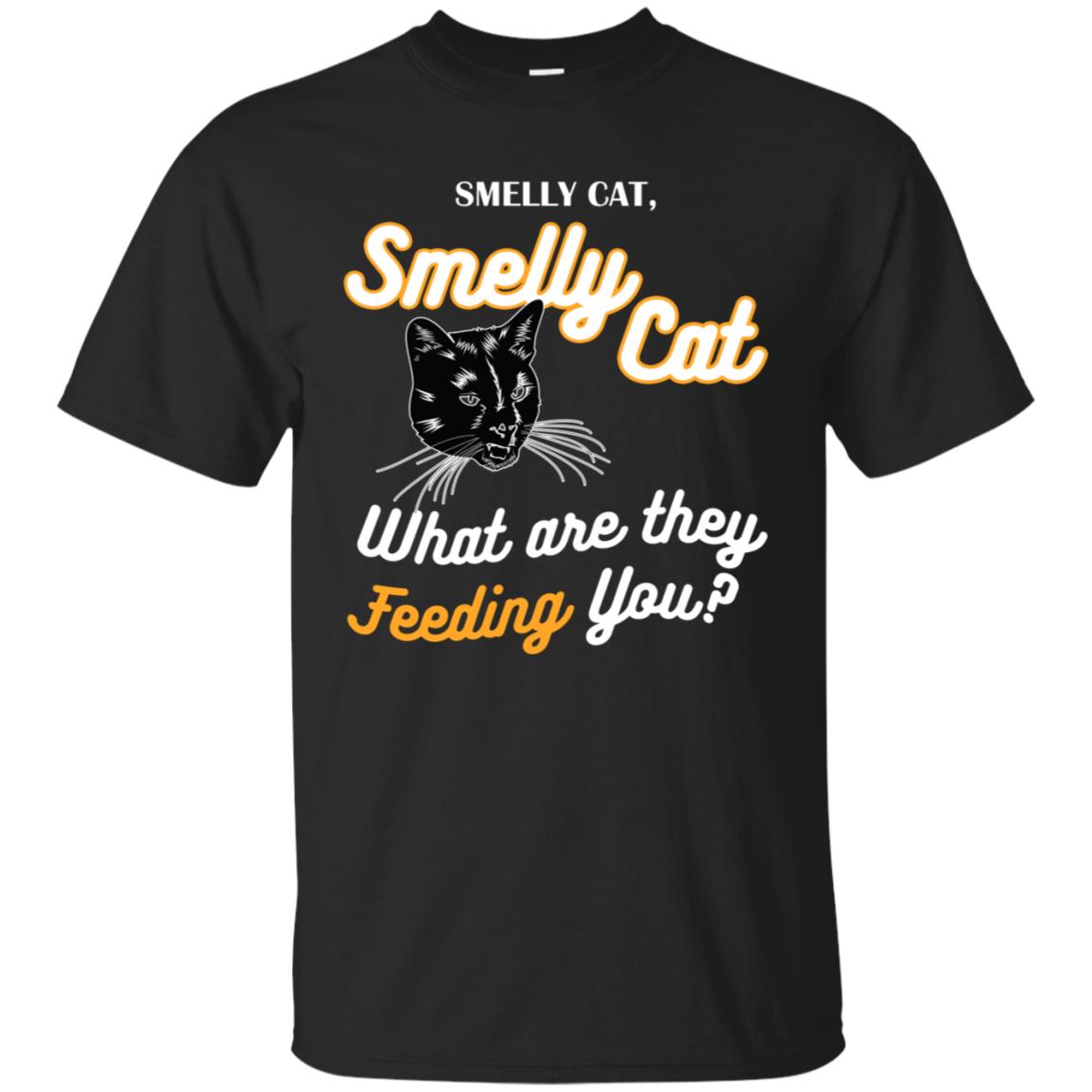 Smelly Cat What Are They Feeding You Cat Lovers Shirt Black
