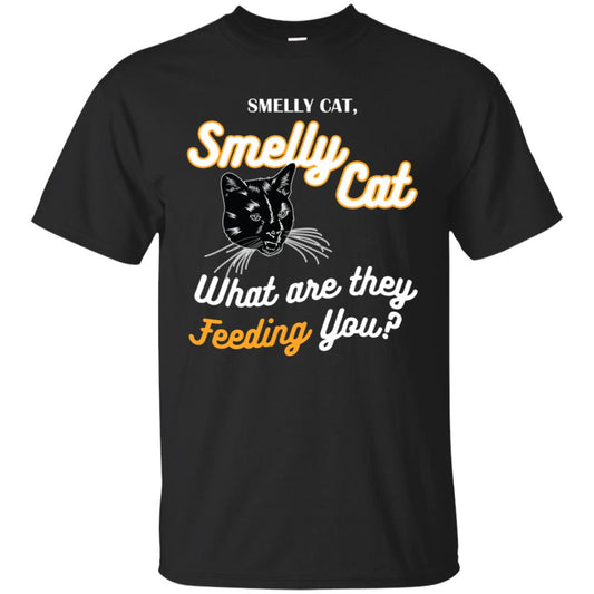 Smelly Cat What Are They Feeding You Cat Lovers Shirt Black