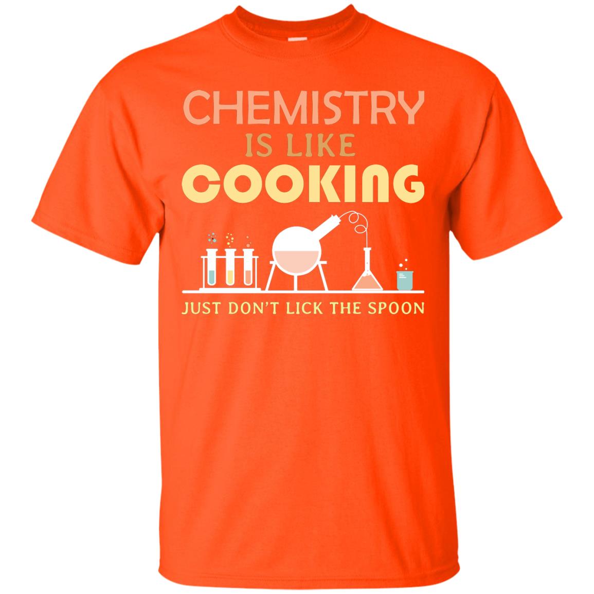 Chemistry Is Like Cooking Just Don't Lick The Spoon Shirt Orange