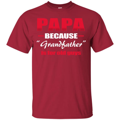 Papa Because Grandfather Is For Old Guys Grandpas Shirt Cardinal