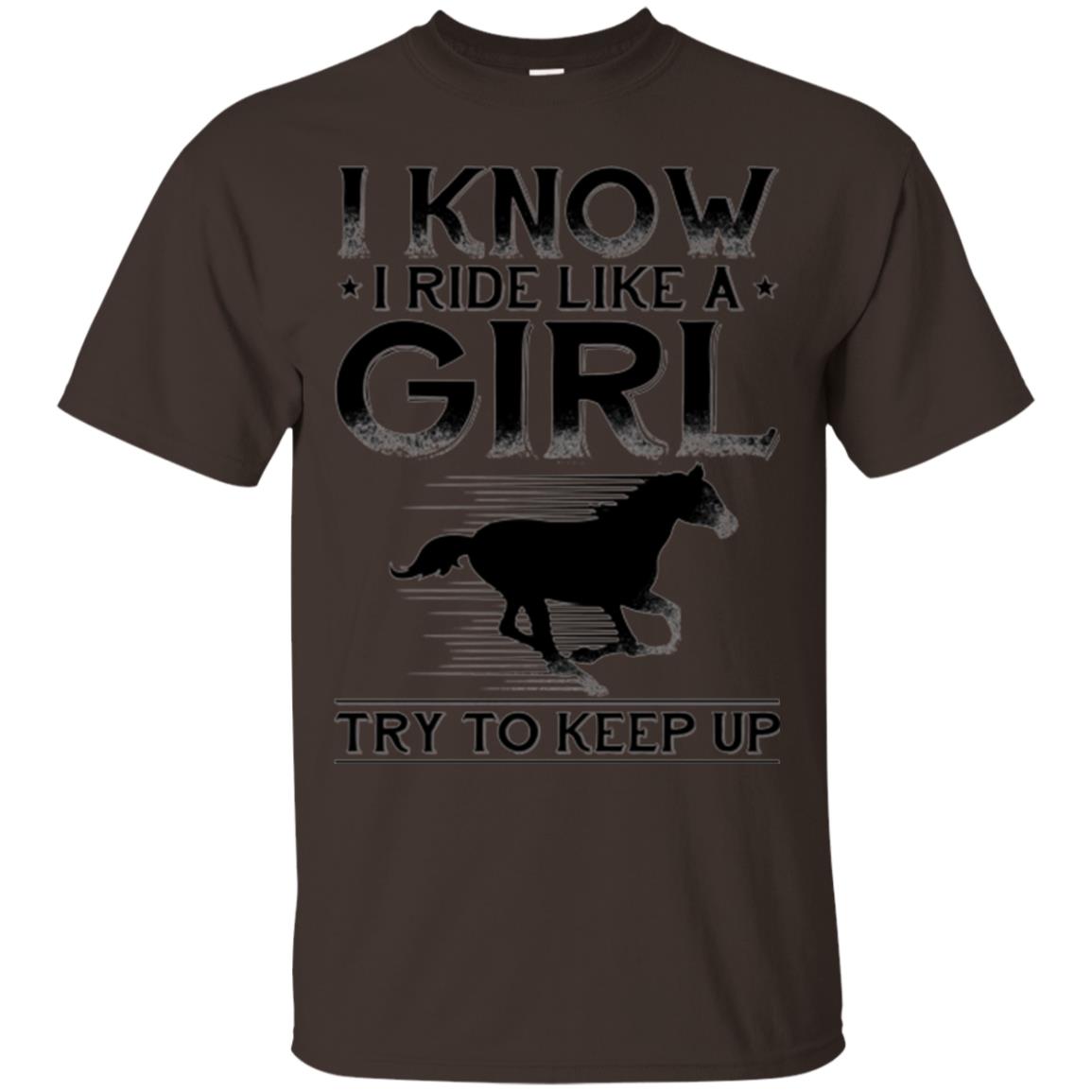 Horse Lovers T-shirt I Know I Ride Like A Girl Dark Chocolate