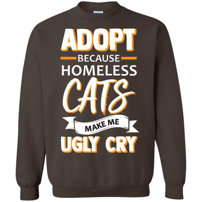 Adopt Because Homeless Cats Make Me Ugly Cry Shirt Dark Chocolate