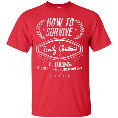 How To Survive Family Christmas Drink And There Is No Other Option X-mas Drinking Gift Shirt Red