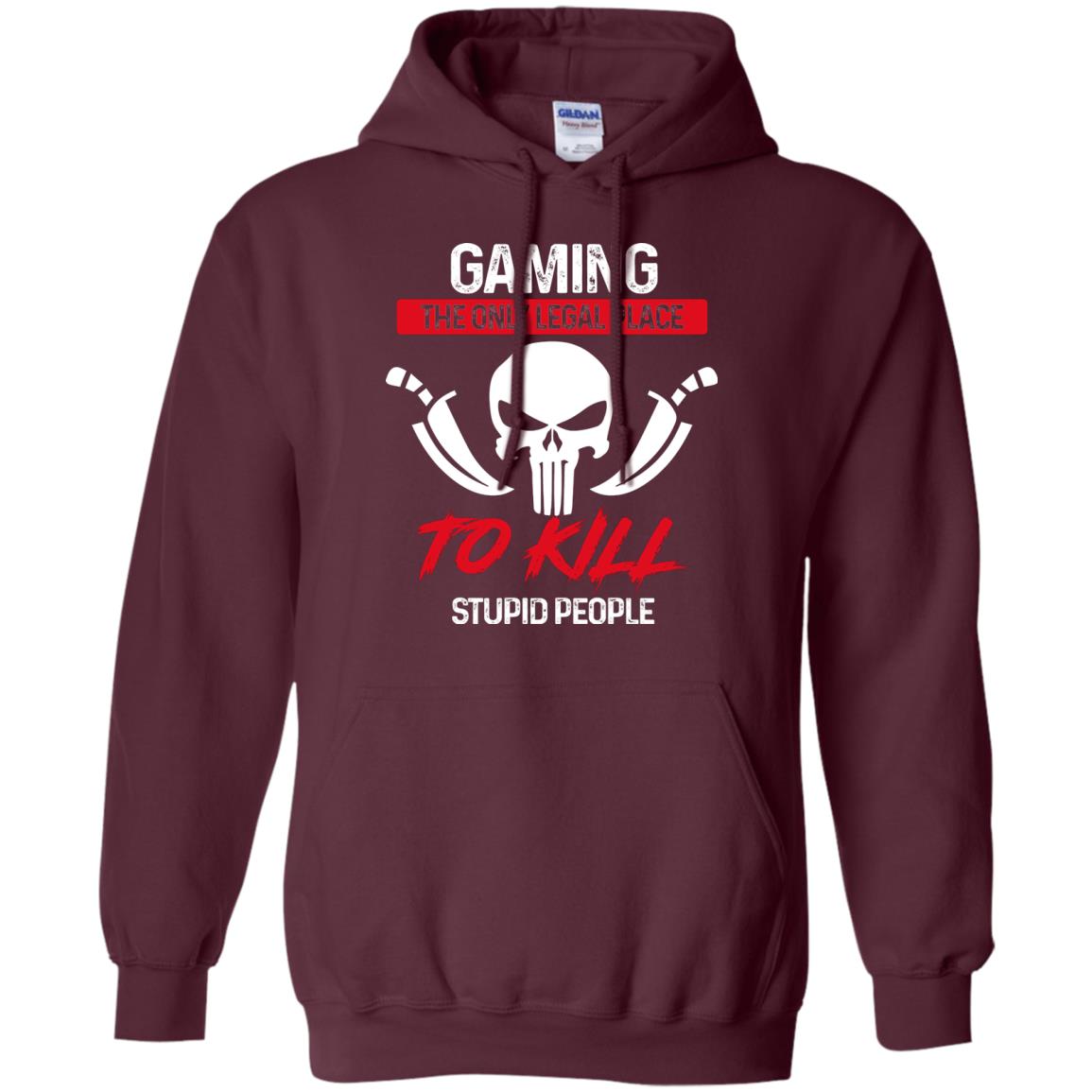 Gaming The Only Legal Place To Kill Stupid People Gamer Shirt Maroon