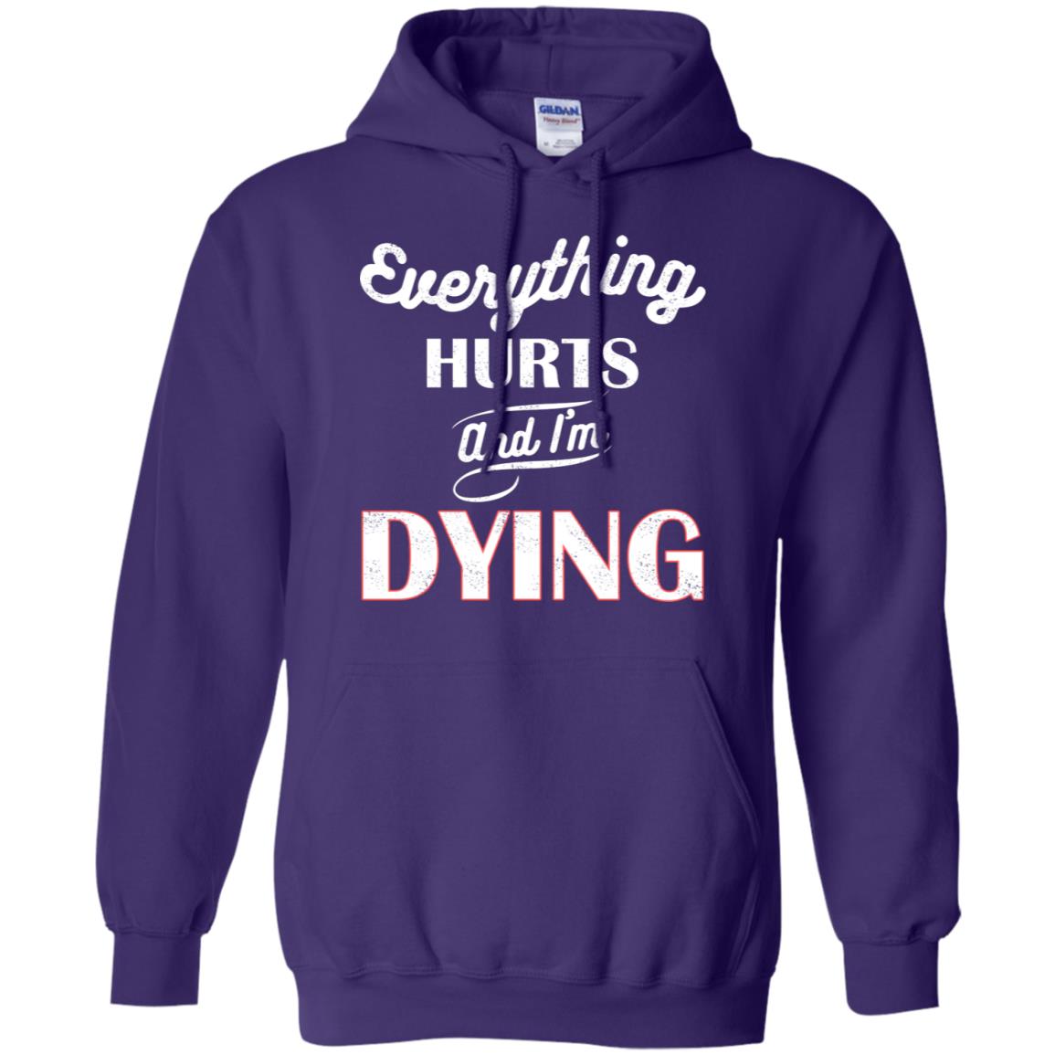 Everything Hurt And I'm Dying Best Quote Shirt Purple