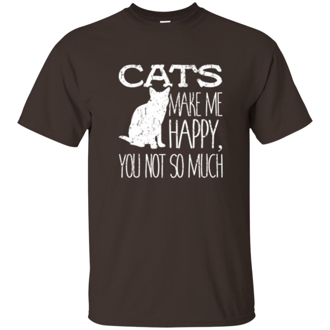 Cat Lover T-shirt Cats Make Me Happy You Not So Much Dark Chocolate
