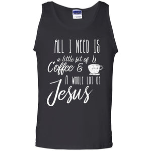 Christian T-shirt All I Need Is A Little Bit Of Coffee