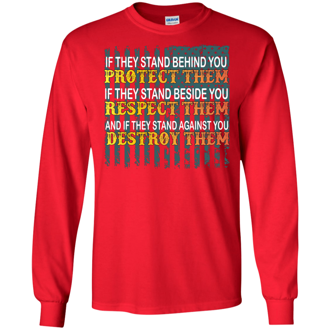 Military T-Shirt If They Stand Behind You Protect Them If They Stand Beside You Respect Them And If They Stand Against You Destroy Them Red