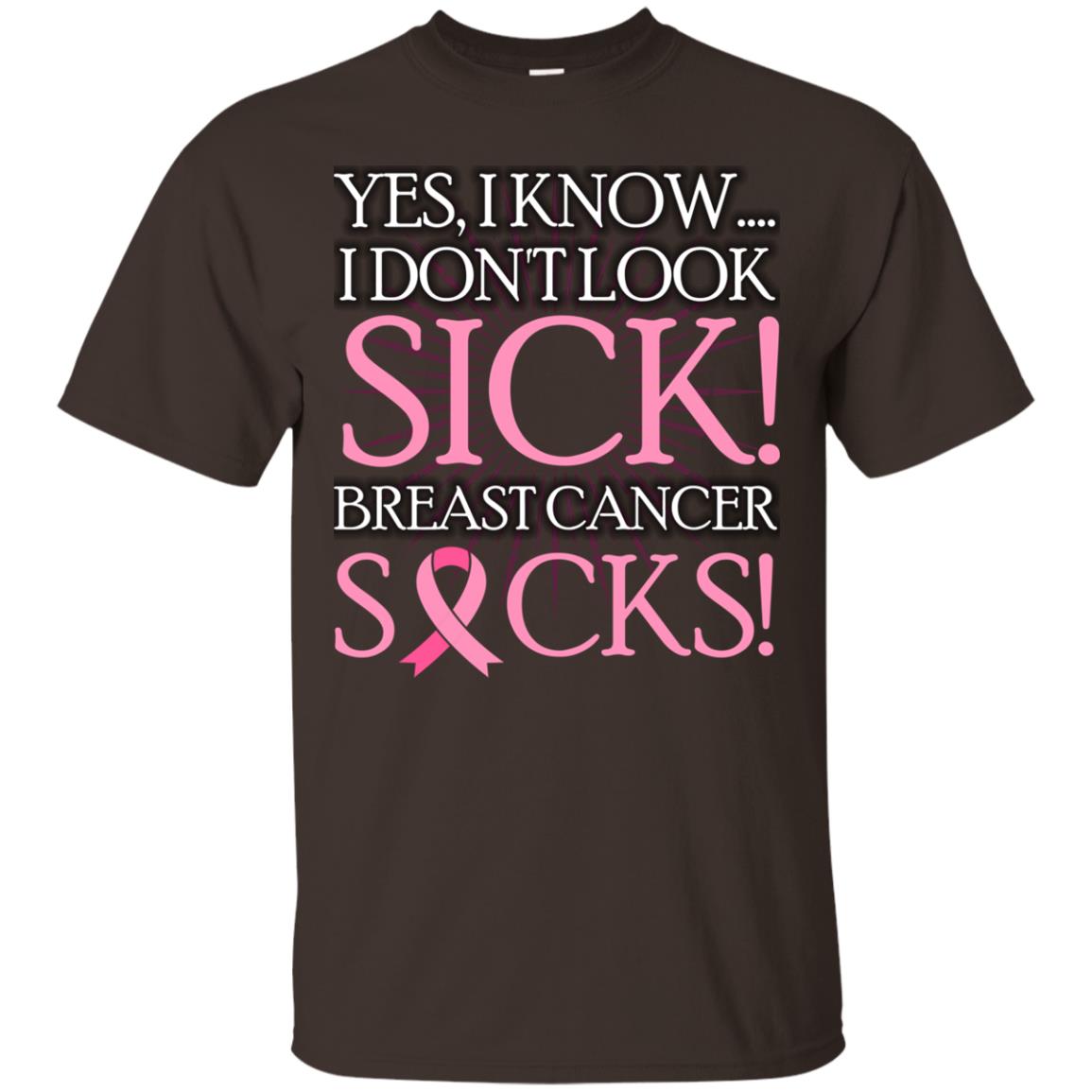Breast Cancer Awareness T-shirt I Know I Don_t Look Sick Breast Cancer Sicks Dark Chocolate