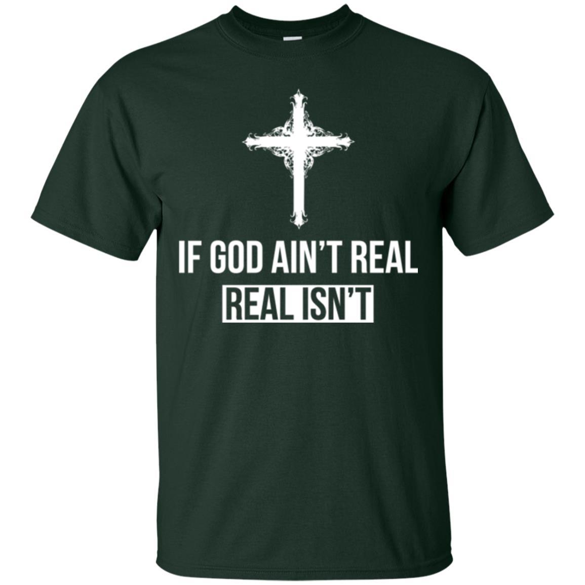 Christian T-shirt If God Ain't Real Real Isn't Forest Green