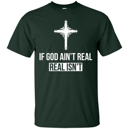 Christian T-shirt If God Ain't Real Real Isn't Forest Green