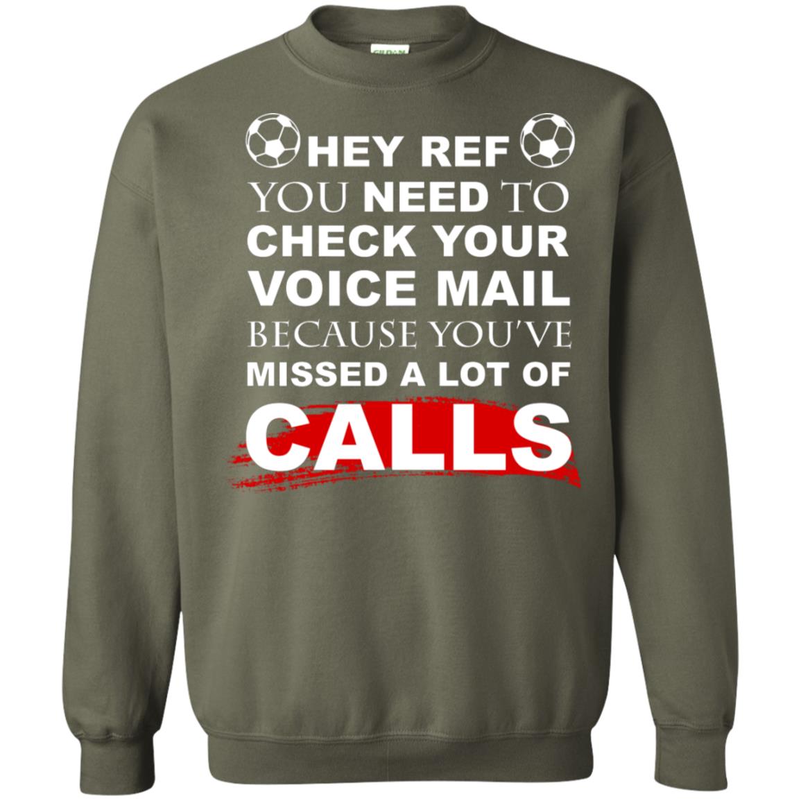 Hey Ref You Need To Check Your Voice Mail Because You've Missed Lot Of Calls Soccer Shirt Military Green