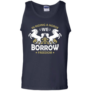 In Riding A Horse We Borrow Freedom ShirtG220 Gildan 100% Cotton Tank Top