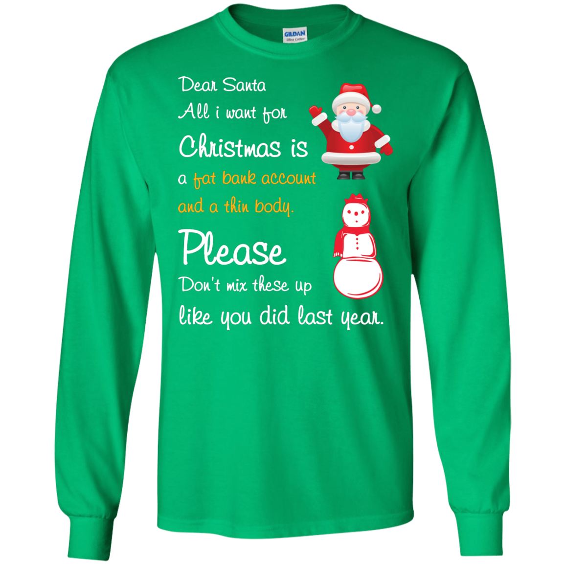Christmas T-Shirt Dear Santa All I Want For Christmas Is A Fat Bank Account And A Thin Body Please Don't Mix These Up Like You Did Last Year Irish Green