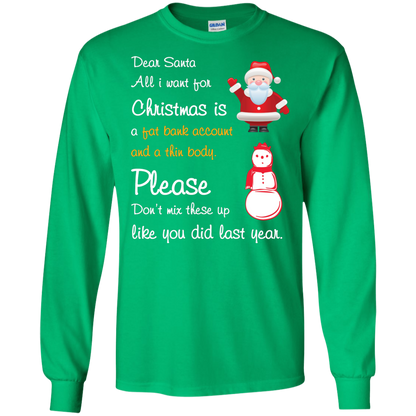 Christmas T-Shirt Dear Santa All I Want For Christmas Is A Fat Bank Account And A Thin Body Please Don't Mix These Up Like You Did Last Year Irish Green