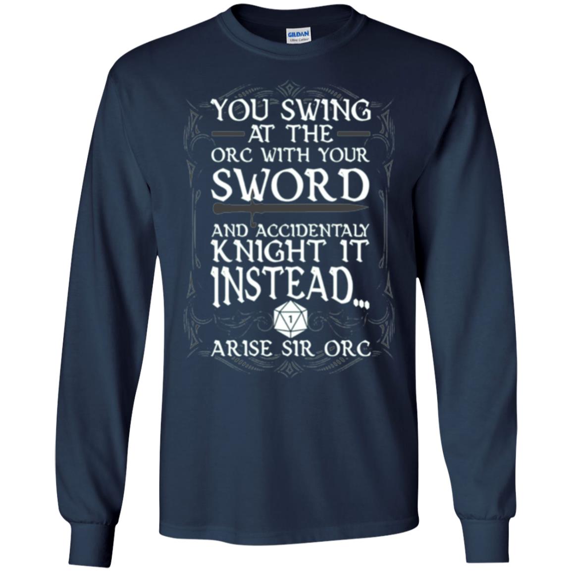 You Swing At The Orc With Your Sword And Accidentaly Knight It Instead Arise Sir Orc T-shirt Navy