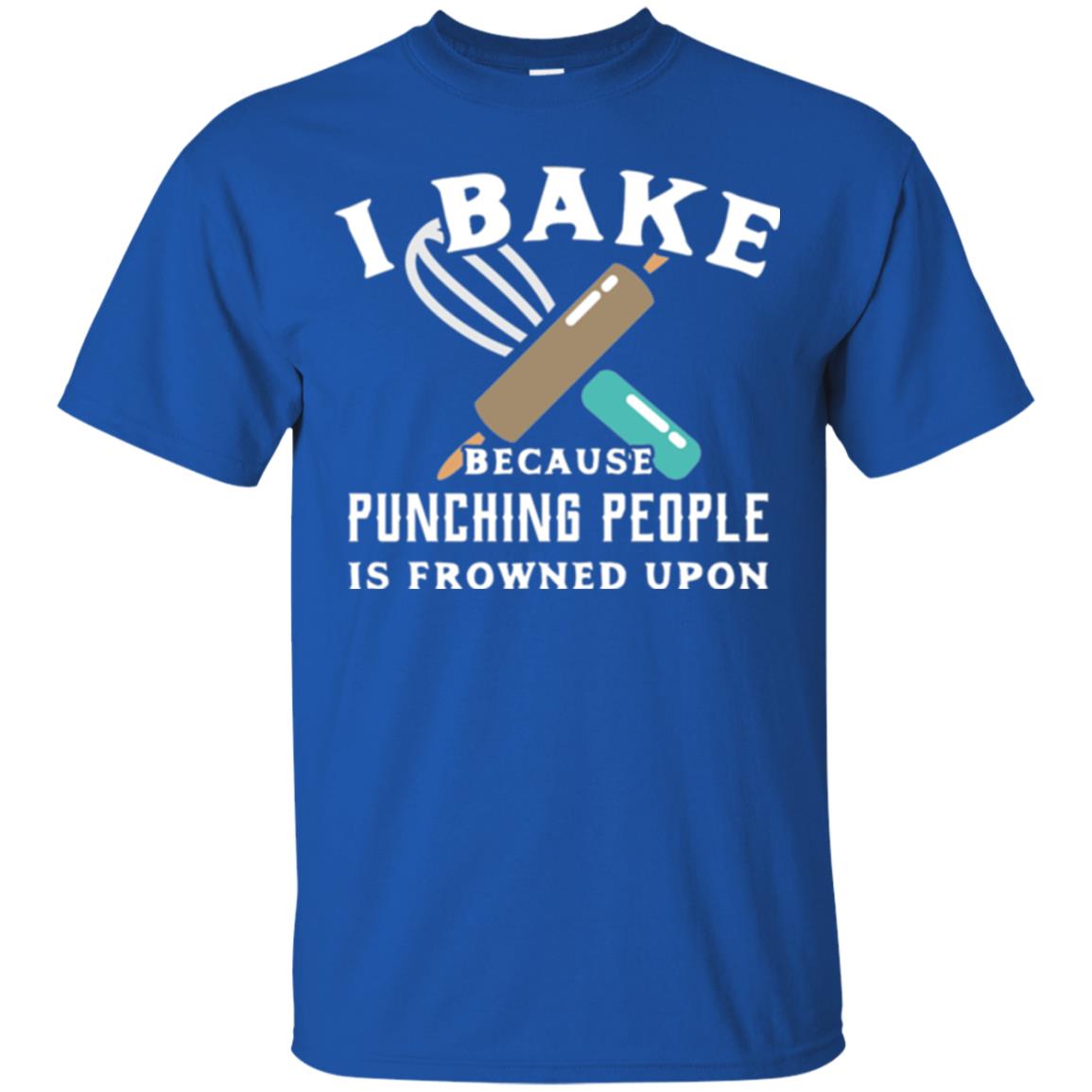 Baking T-shirt I Bake Because Punching People Frowned Upon Royal