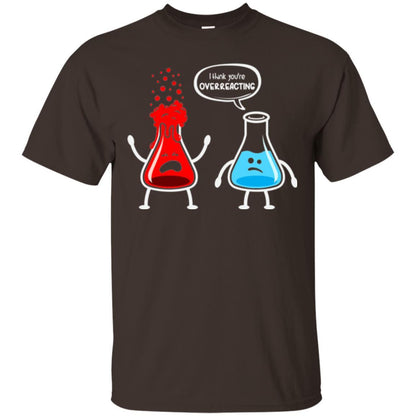 Nerd Chemistry T-shirt I Think You're Overreacting