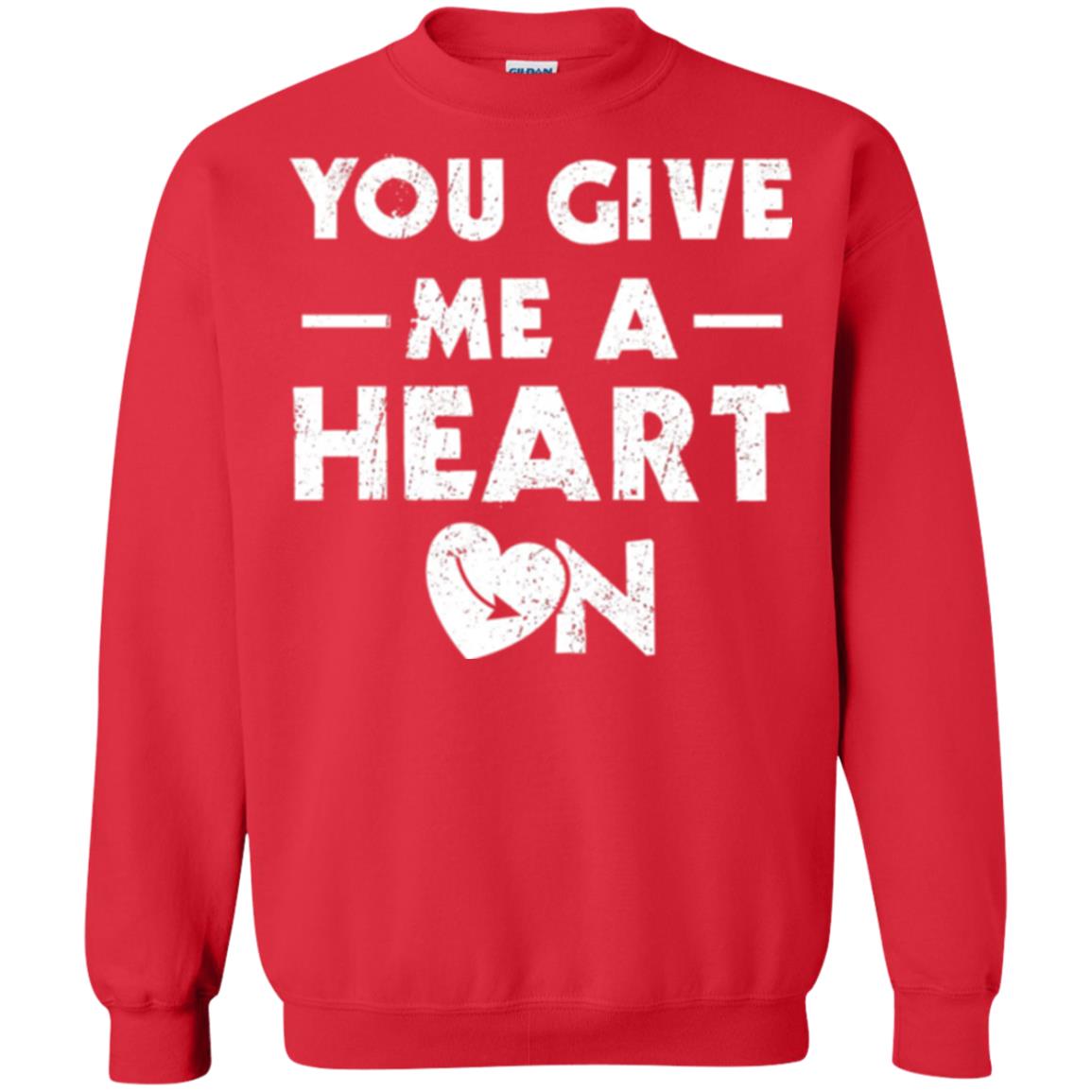Funny Valentine_s Day Saying T-shirt You Give Me A Heart On Red