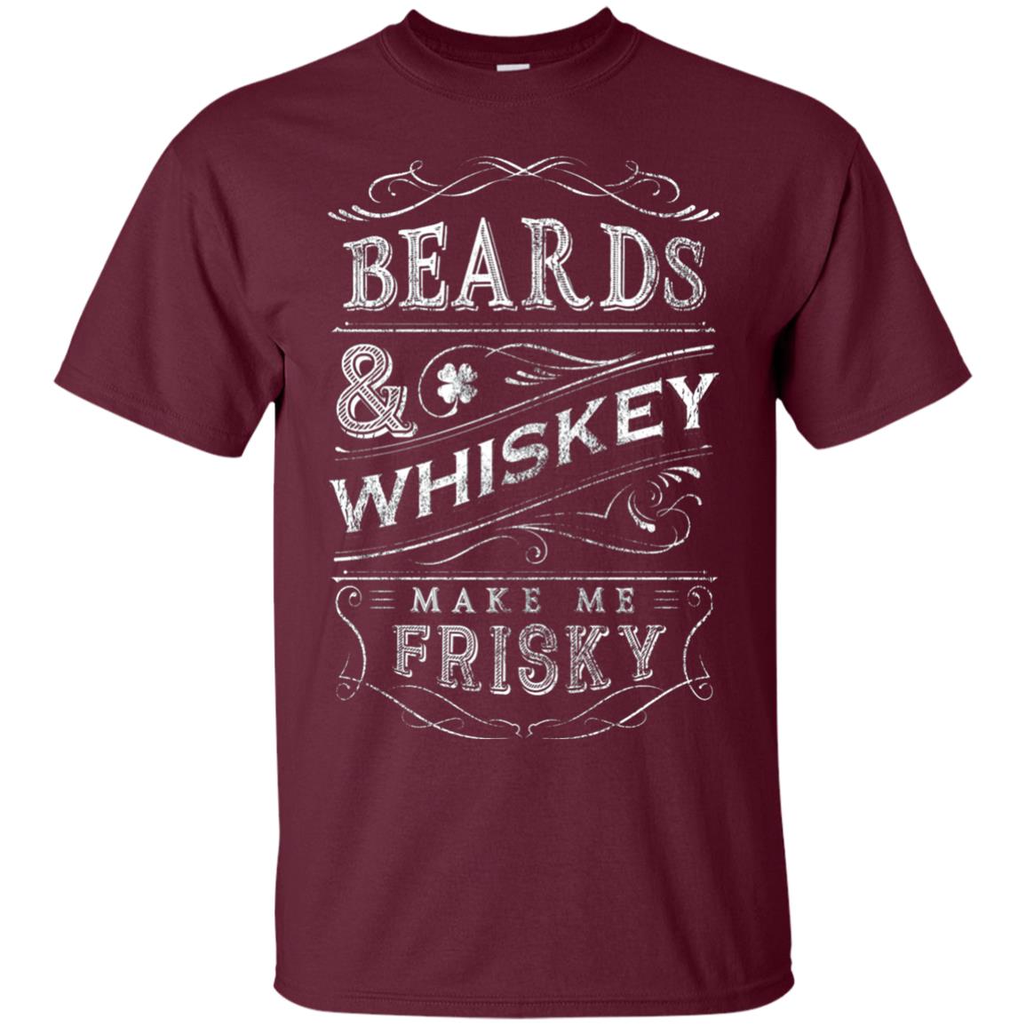Beards And Whiskey Make Me Frisky Shirt Maroon