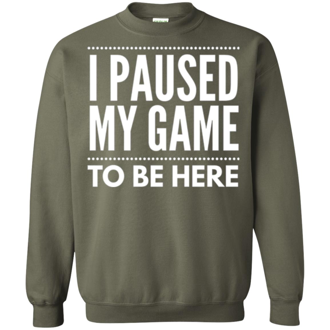 Gamer T-shirt I Paused My Game To Be Here Military Green