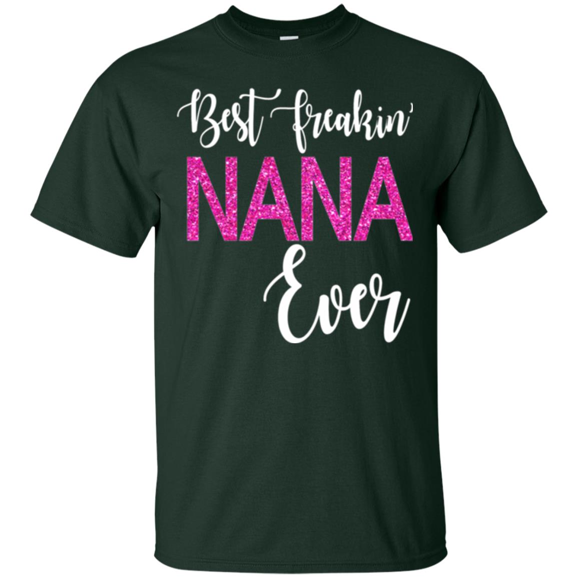 Nana T-shirt Best Freakin_ Nana Ever Forest Green
