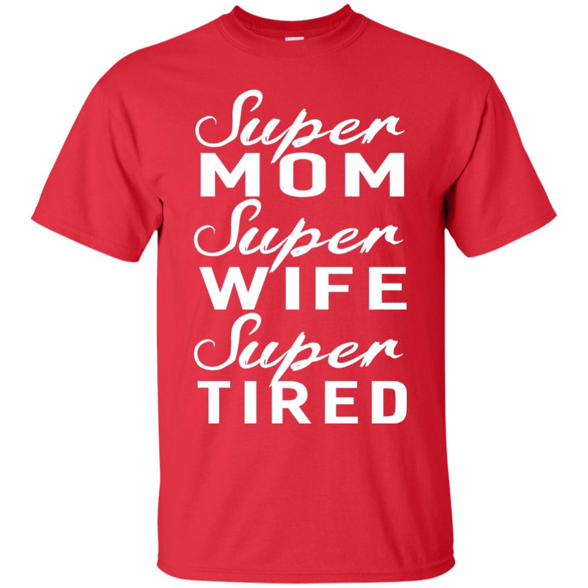 Super Mom Super Wife Super Tired Women Great Gifts T-shirt Red