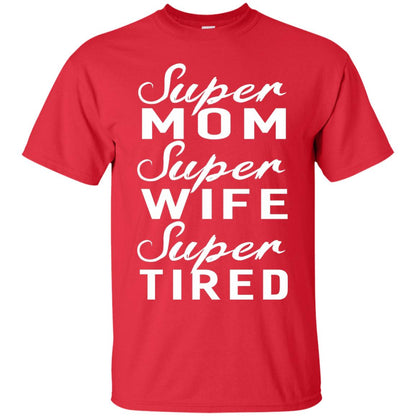 Super Mom Super Wife Super Tired Women Great Gifts T-shirt Red